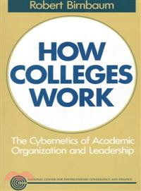 How Colleges Work: The Cybernetics Of Academic Organization And Leadership