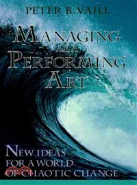 Managing As A Performing Art: New Ideas For A World Of Chaotic Change (Paper Edition)