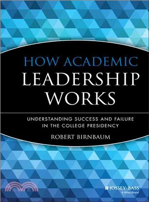 How Academic Leadership Works: Understanding Success And Failure In The College Presidency