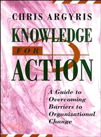 Knowledge For Action: A Guide To Overcoming Barriers To Organizational Change