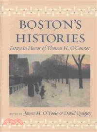 Boston's Histories ― Essays in Honor of Thomas H. O'Connor