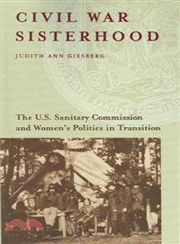 Civil War Sisterhood ― The U.S. Sanitary Commission And Women's Politics in Transition