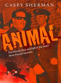 Animal — The Bloody Rise and Fall of the Mob's Most Feared Assassin