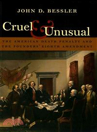 Cruel and Unusual ― The American Death Penalty and the Founders' Eighth Amendment