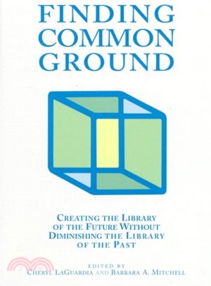 Finding Common Ground ― Creating the Library of the Future Without Diminshing the Library of the Past