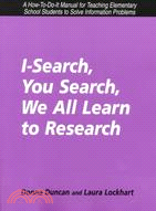 I-Search, You Search, We All Learn to Research: A How-To-Do-It Manual for Teaching Elementary School Students to Solve Information Problems