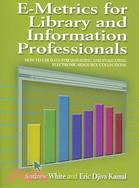 E-Metrics For Library And Information Professionals: How to Use Data for Managing and Evaluating Electronic Resource Collections