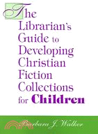 The Librarian's Guide To Developing Christian Fiction Collections For Children