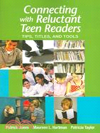 Connecting With Reluctant Teen Readers: Tips, Titles, And Tools