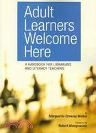 Adult Learners Welcome Here: A Handbook for Librarians and Literacy Teachers