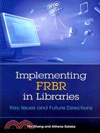 Implementing FRBR in Libraries: Key Issues and Future Directions