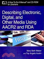Describing Electronic, Digital, and Other Media Using AACR and RDA: A How-To-Do-It Manual and CD-ROM for Librarians