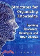 Structures for Organizing Knowledge: Exploring Taxonomies, Ontologies, and Other Schema