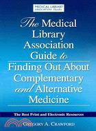 The Medical Library Association Guide to Finding Out About Complementary and Alternative Medicine ─ The Best Print and Electronic Resources