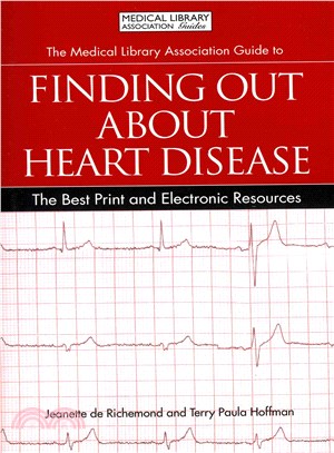 The Medical Library Association Guide to Finding Out About Heart Disease ─ The Best Print and Electronic Resources
