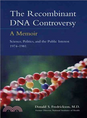 The Recombinant DNA Controversy ― A Memoir, Science, Politics, and the Public Interest 1974-1981