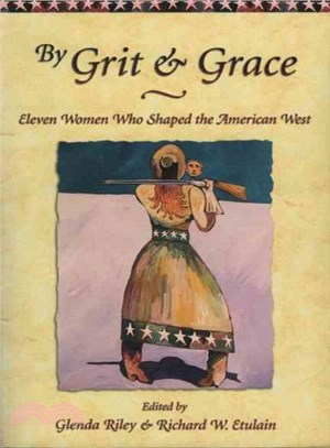 By Grit & Grace ― Eleven Women Who Shaped the American West
