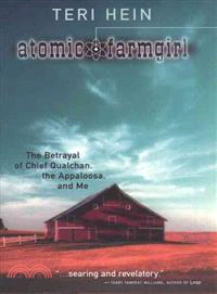 Atomic Farmgirl ─ The Betrayal of Chief Qualchan, the Appaloosa, and Me