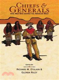 Chiefs and Generals ― Nine Men Who Shaped The American West