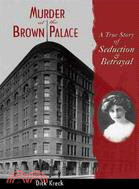 Murder at the Brown Palace ─ A True Story of Seduction & Betrayal