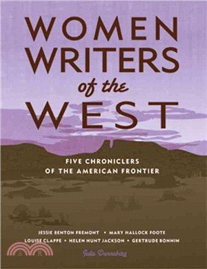 Women Writers of the West ― Five Chroniclers of the American Frontier