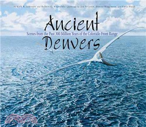 Ancient Denvers ─ Scenes from the Past 300 Million Years of the Colorado Front Range