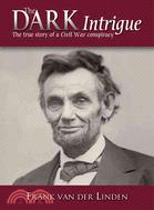 The Dark Intrigue: The True Story Of A Civil War Conspiracy