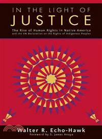 In the Light of Justice ─ The Rise of Human Rights in Native America and the UN Declaration on the Rights of Indigenous Peoples