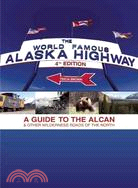 The World-famous Alaska Highway: A Guide to the Alcan & Other Wilderness Roads of the North