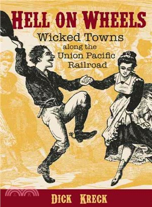 Hell On Wheels ─ Wicked Towns Along the Union Pacific Railroad