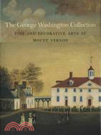 The George Washington Collection: Fine and Decorative Arts at Mount Vernon