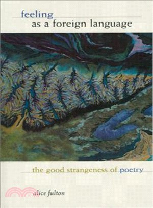 Feeling As a Foreign Language ─ The Good Strangeness of Poetry