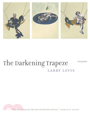 The Darkening Trapeze ─ Last Poems