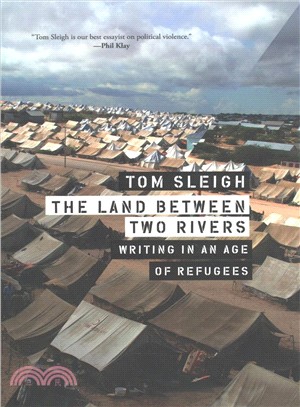 The land between two rivers :writing in an age of refugees /