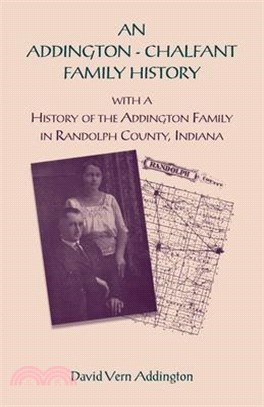 An Addington - Chalfant Family History: With a History of the Addington Family in Randolph County, Indiana