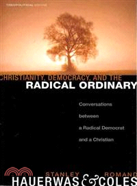 Christianity, Democracy, and the Radical Ordinary ― Conversations Between a Radical Democrat and a Christian