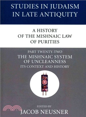 A History of the Mishnaic Law of Purities ― The Mishnaic System of Uncleanness: Its Context and History