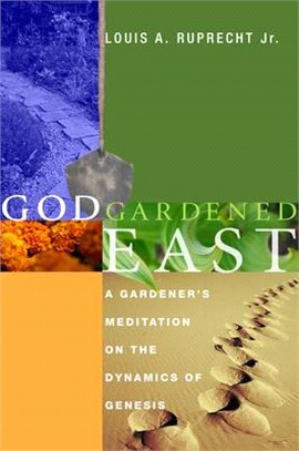 God Gardened East ― A Gardener's Meditation on the Dynamics of Genesis