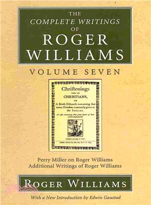 The Complete Writings of Roger Williams ― Perry Miller on Roger Williams, Additional Writings of Roger Williams