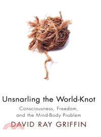 Unsnarling the World-Knot—Consciousness, Freedom, and the Mind-Body Problem