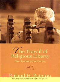 The Travail of Religious Liberty ― Nine Biographical Studies