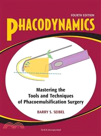 Phacodynamics: Mastering The Tools And Techniques Of Phacoemulsification Surgery