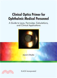 Clinical Optics Primer for Ophthalmic Medical Personnel ─ A Guide to Laws, Formulae, Calculations, and Clinical Applications