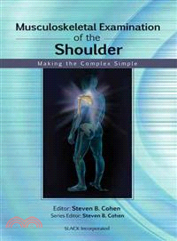 Musculoskeletal examination of the shoulder : making the complex simple / editor, Steven B. Cohen.