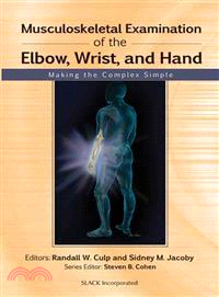 Musculoskeletal Examination of the Elbow, Wrist, and Hand ─ Making the Complex Simple