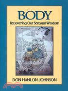 Body: Recovering Our Sensual Wisdom