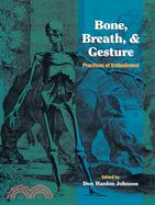 Bone, Breath, & Gesture ─ Practices of Embodiment