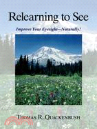 Relearning to See ─ Improve Your Eyesight - Naturally!