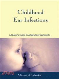 Childhood Ear Infections ─ A Parent's Guide to Alternative Treatments