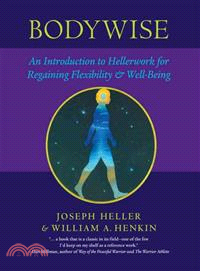 Bodywise ─ An Introduction To Hellerwork For Regaining Flexibility And Well-being